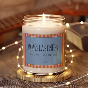 Scented Candle, Mom&#39;s Last Nerve Oh Look Its On Fire, 9 oz, Gift for Mom, Funny Candle Gift, Gift For Her, Besties Gift, Mother&#39;s Day Gift