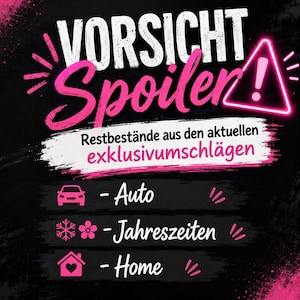 May include: A black graphic sign with pink text reading VORSICHT Spoiler! and Restbest&auml;nde aus den aktuellen exklusivumschl&auml;gen. Icons include a car, snowflake, flower, and house with a heart, labeled Auto, Jahreszeiten, and Home.