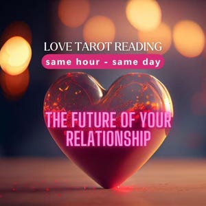 Love Reading: Detailed Relationship Tarot Reading, Same Hour Psychic Insights, Discover the Future of Your Relationship