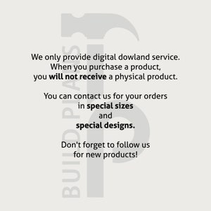 May include: A black and white image of a hammer with the text "BUILD PLANS" written vertically on the left side of the hammer. The text "We only provide digital download service. When you purchase a product, you will not receive a physical product. You can contact us for your orders in special sizes and special designs. Don't forget to follow us for new products!" is written in black text on a white background.