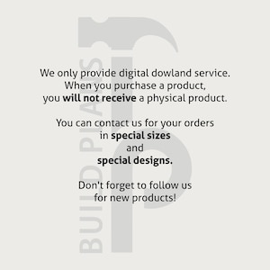May include: A digital download service for building plans. The text reads "We only provide digital download service. When you purchase a product, you will not receive a physical product. You can contact us for your orders in special sizes and special designs. Don't forget to follow us for new products!"