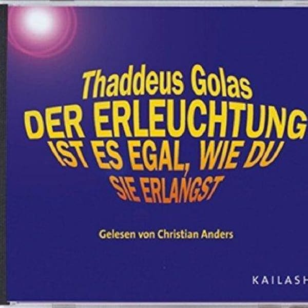 Der Erleuchtung Ist Es Egal, Wie Du Sie Erlangst (cd), Thaddeus Golas