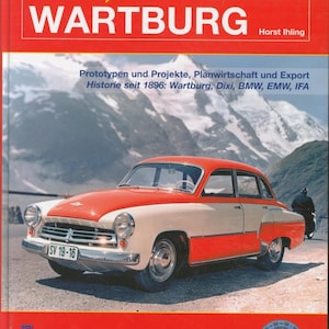 DDR-legende Wartburg: prototypes en projecten, planeconomie en exportgeschiedenis sinds 1896 Wartburg, Dixi, Bmw, Emw, Ifa, Horst Ihling