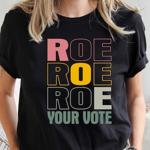 Vote Shirt, Roe Roe Roe Your Vote Shirt, Equality Shirt, Election Shirt, Pro Roe V Wade, Pro Choice Shirt, Feminist Shirt, Political Shirt.