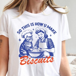 So This Is How You Make Biscuits Shirt, Cat Biscuits Sweatshirt, Funny Cat Sweatshirt, Funny Sarcastic Cat Shirt, Cat Lover Sweatshirt.