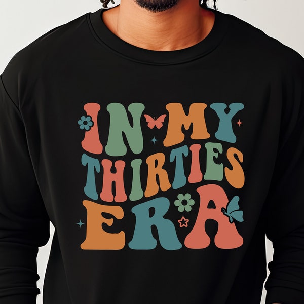 In My Thirties Era T-Shirt, 30th Birthday Shirt, My Thirties Era Sweatshirt, Thirties Birthday, Retro 30th Birthday Sweatshirt.