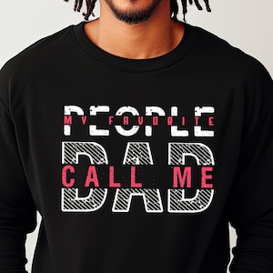 My Favorite People Call Me Dad Shirt, Dad Sweatshirt,  Fathers Day Gift, funny dad shirt, Dad Shirt Saying.
