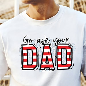 Go Ask Your Dad Shirt, Mom Shirt, Mothers Day Gift, Funny Mom Shirt, Funny Mom Gift for Birthday, Mom Life Tee, Mama Gift Idea.
