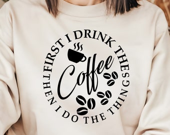 Coffee Lover Shirt: "First I Drink The Coffee" Graphic Tee