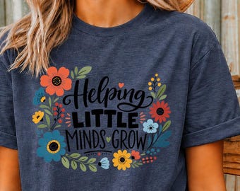 Helping Little Minds Grow Shirt, Teacher T-Shirt, Floral Teacher Tee, Preschool Teacher Shirt, Kindergarten Teacher Gift