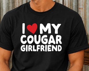 I Love My Cougar Girlfriend Shirt, Funny Boyfriend T-Shirt, Older Woman Younger Man Tee, Cougar Couple Gift, Relationship Shirt