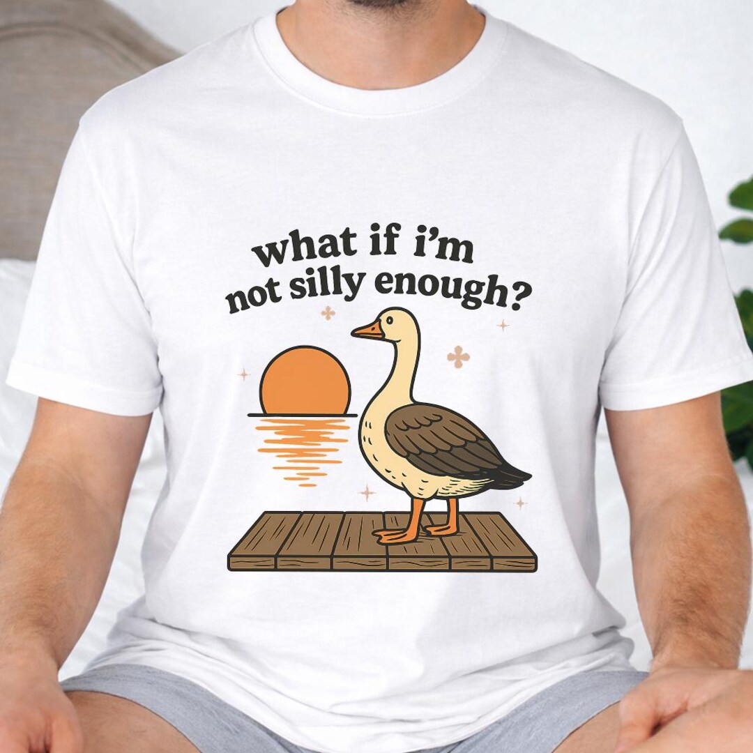 What If I’m Not Silly Enough Shirt Funny Goose Graphic Tee Silly Goose ...