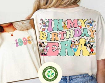 Two-sided In My Birthday Era shirt, Mickey & friends Disney Birthday Shirt, WDW Disneyland Birthday Trip, Birthday Girl shirt, Gift for her