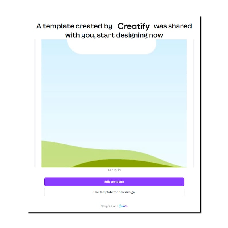 May include: A digital design template with a light blue background and green accents. The text reads "A template created by Creatify was shared with you, start designing now." Includes buttons to edit or use the template. The template is 13-19 inches.