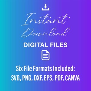 May include: A digital download graphic with a white download arrow, the text "Instant Download", "DIGITAL FILES", and a document icon. The text "Six File Formats Included: SVG, PNG, DXF, EPS, PDF, CANVA" is below the icon.