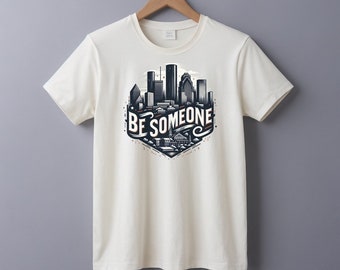 Houston City, Be Someone, Slogan, Skyline, Houston T-Shirt
