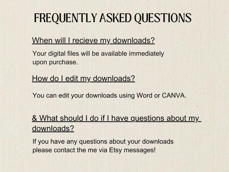 May include: Cream-colored background with black text. The text reads "FREQUENTLY ASKED QUESTIONS" followed by questions about digital downloads, including how to edit them and where to get help. The answers are provided below each question.