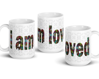 I am Loved Mug, 11 or 15 oz, Valentine's Day Lover Self Love Ceramic Mug, Anniversary Engagement Mug, Christian Faith Inspirational Gift