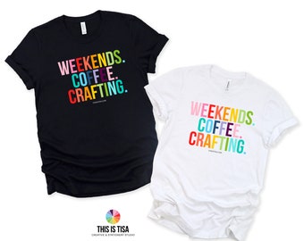 Weekends. Coffee. Crafting T-shirt | Bella Canvas Unisex Tee 3001