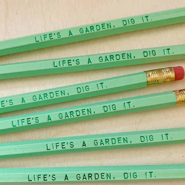 Life's A Garden, Dig It. Pencil 6 pack, Earmark engraved pencils, gardener, dad fun gift, party favors, teacher pencils, fun gardening gift