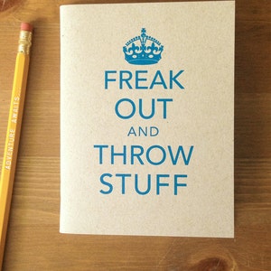 Freak Out and Throw Stuff Pocket Notebook Keep Calm Parody Journal Recycled