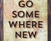 Go Somewhere New Travel Inspired Map Giclee Print, Map print, traveler gift idea, dorm art, apartment wall art, inspiring art, travel art