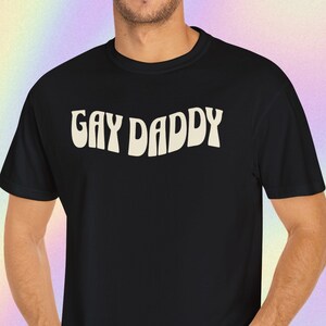 Gay daddy Tshirt | gay Unisex Tshirt | Comfort Colors Pride Tshirt | gay wear | awesome pride gift | funny cheeky LGBT shirt