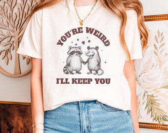 You're Weird I'll Keep You Comfort Colors T-Shirt: Racoon Opossum Animal Lover