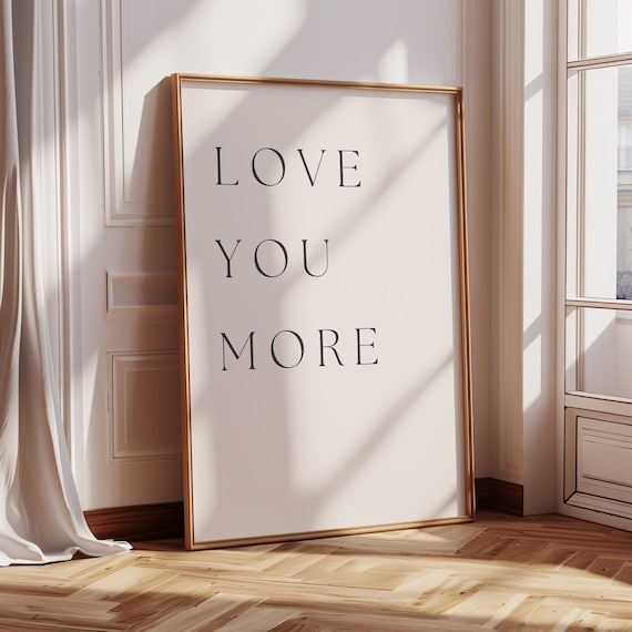 Love you more Print, Love Quote Print, Romantic Gift, Positive Quote, Wedding Print, Girly Wall Art, Dorm Decor, Bedroom Decor, Trendy Art