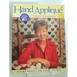Hand Appliqué With Alex Anderson - 7 Quilting Projects - Quilt Quilter Book Patterns - HGTV Host of Simply Quilts - Fiber Arts Supply
