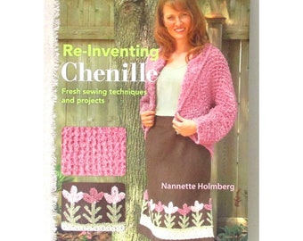 Re-Inventing Chenille Fresh Sewing Techniques and Projects by Nannette Holmberg Recycle Reuse Upcycle Chenille