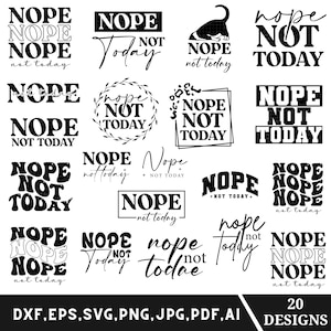 以下が含まれることがあります： さまざまなフォントとスタイルでデザインされた、20種類の白黒「Nope Not Today」のデザインのコレクション。画像には、DXF、EPS、SVG、PNG、JPG、PDF、AIなど、複数の形式のテキストが含まれています。