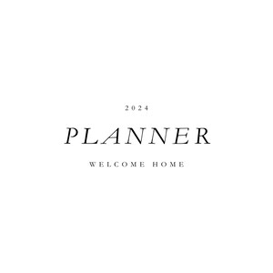 May include: A black and white image with the text "2024 PLANNER WELCOME HOME" in a minimalist style.