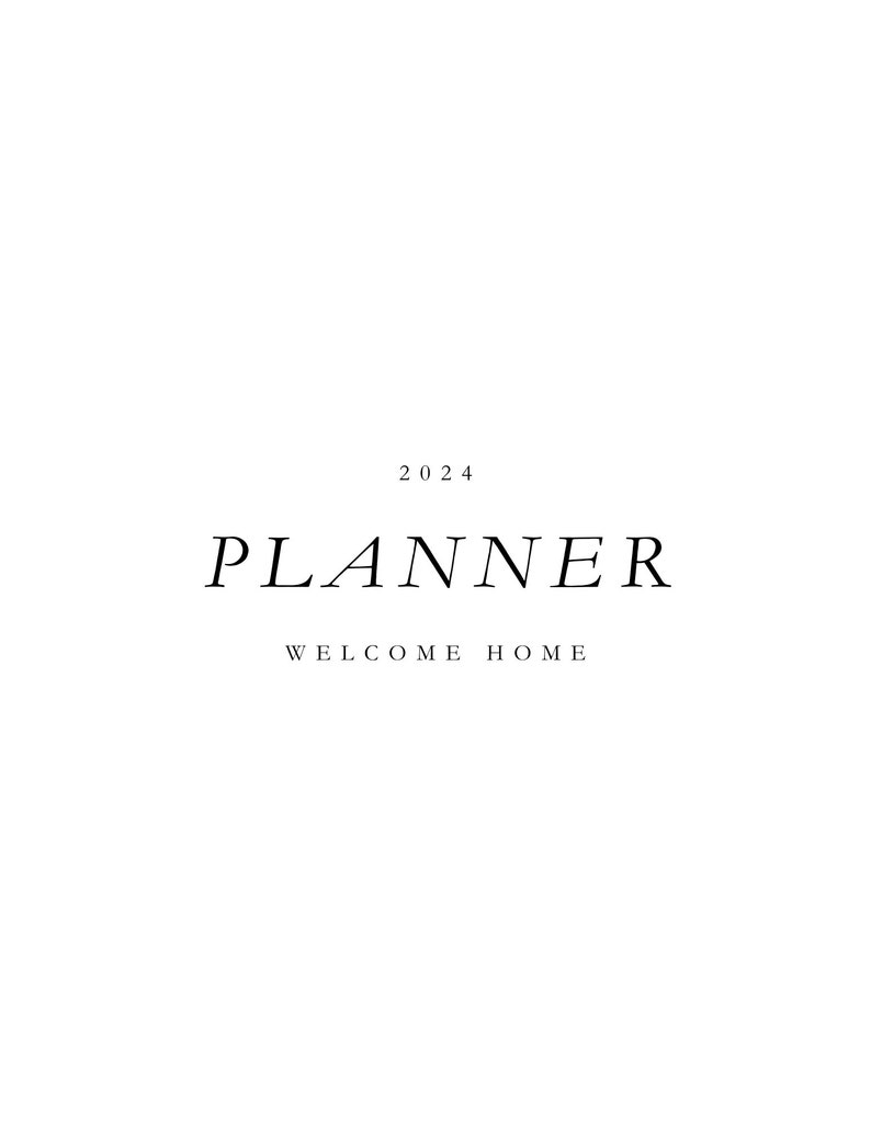 May include: A black and white image with the text "2024 PLANNER WELCOME HOME" in a minimalist style.