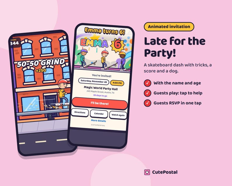 May include: Two smartphones display an animated digital invitation for a birthday party. The screen shows a skateboard game with the text Emma turns 6, Magic World Party Hall, and an I'll be there button. The interface includes game scores and event details.