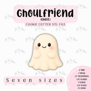 May include: A light beige ghost-shaped cookie cutter with a smiling face and rosy cheeks. The text "Ghoulfriend" and "Cookie Cutter STL File" are displayed. Seven sizes are available, ranging from 2" to 4.5".