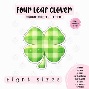 May include: A green and white plaid four-leaf clover cookie cutter STL file. The image includes the text "Four Leaf Clover" and "Eight sizes" with size options ranging from 2" to 4.5" jumbo.