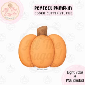 May include: A digital illustration of a pumpkin-shaped cookie cutter with a light orange body and a brown stem. The text reads Perfect Pumpkin, Cookie Cutter STL File, 2026 Update, Eight Sizes & PNG included, and All The Sugar Cookie Co.