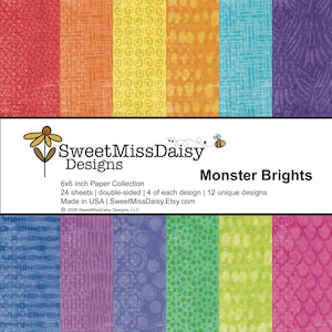 May include: A collection of 6x6 inch patterned paper sheets titled Monster Brights by SweetMissDaisy Designs. The set includes 24 double-sided sheets with 12 unique designs featuring vibrant colors like red, orange, yellow, blue, purple, green, and pink.