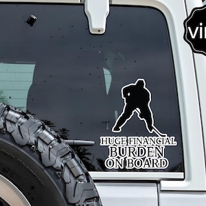 Huge Financial Burden on Board Sticker - Funny Hockey Goalie Car Decal - Goalie Parent Humor Vinyl Decal for SUV - Truck，or Laptop