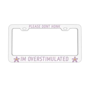 Mental Health Awareness License Plate Frame - Motivational & Inspiring Quotes - Overstimulated