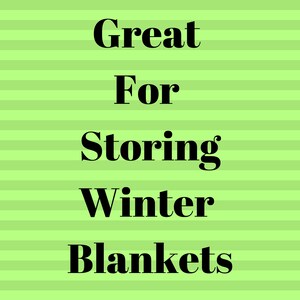 Great for storing winter blankets.
