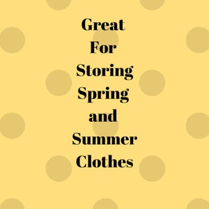 Great for storing spring and summer clothes.
