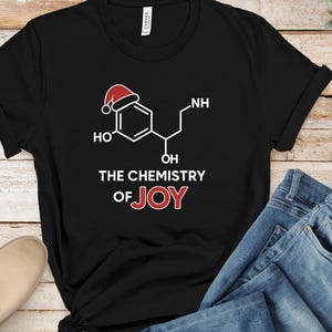 Funny Chemistry Christmas Shirt, The Chemistry Of Joy Dopamine Molecule Tee, Gift For Science Teacher, STEM Holiday Unisex Top, Lab Humor