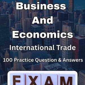 Könnte beinhalten: Ein Buchcover mit einem Stadtbildhintergrund. Der Titel lautet "Business And Economics" mit "International Trade" darunter. Der Text "100 Practice Question & Answers" ist ebenfalls sichtbar. Das Wort "EXAM" wird unten in Blockbuchstaben angezeigt.