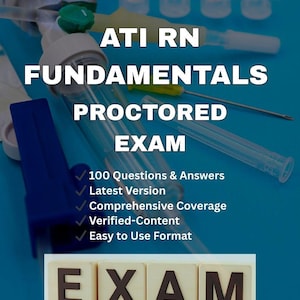 RN Fundamentals Proctored Exam 2024/2025 | 100 Verified Questions with Detailed Correct Answers | A+ Graded | 100% Pass-Ready
