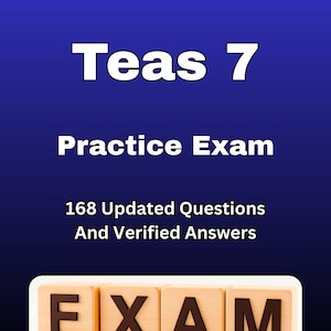 May include: A blue background with the text "Teas 7 Practice Exam" in white. The text "168 Updated Questions And Verified Answers" is also present. At the bottom, the word "EXAM" is spelled out with wooden letter blocks. The edition is 2025.