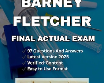 Barney Fletcher Final Exam | 2 Versions (A and B) | 97 Questions with Verified Answers (Graded A+)