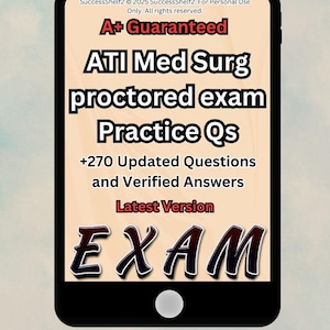 Med Surg Proctored Exam Practice / Update Comprise Of Most Tested Questions Real Exam Questions And Correct Answers Already Graded A+