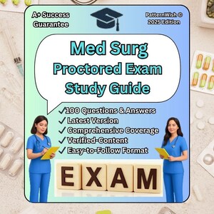 Med Surg Proctored Exam Study Guide | 100 Updated Questions & Verified Answers